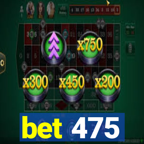 bet 475